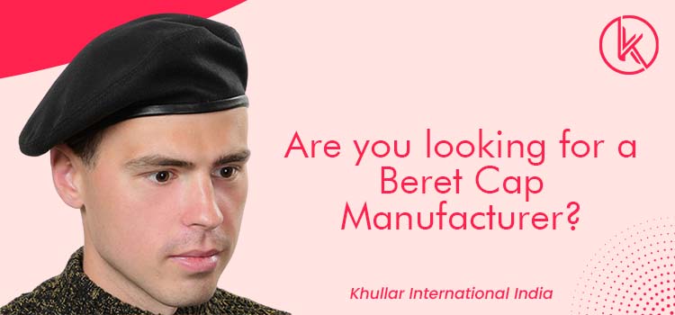 Five tips to look for an experienced beret cap manufacturer In India
