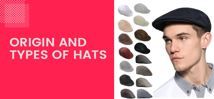 Where did the hats originate from? What are the different types of a hat?