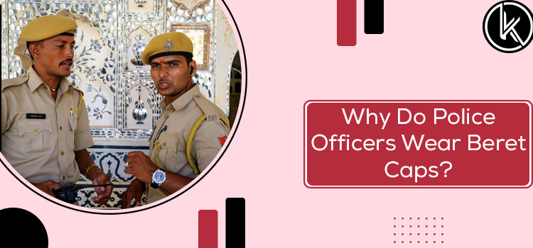 Reasons Why Police Officers Wear Beret Cap As A Part Of Their Uniform
