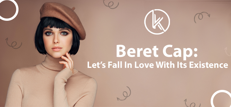 Beret Cap Let’s Fall In Love With Its Existence