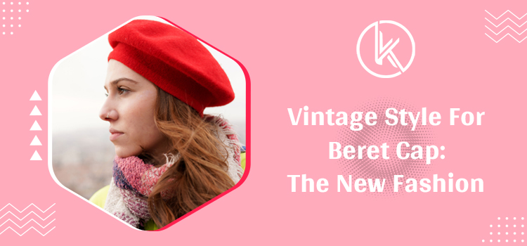 How do you style a beret cap with a vintage touch to rock the look?