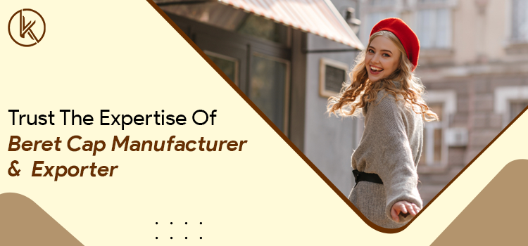 How to look for an experienced manufacturer and exporter for the beret cap?