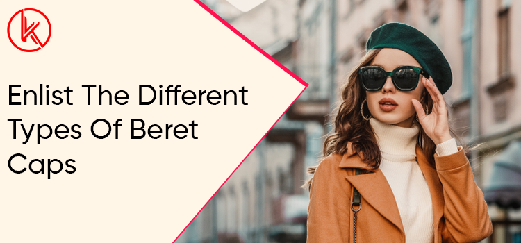 Which are the different types of beret caps to add to the wardrobe?